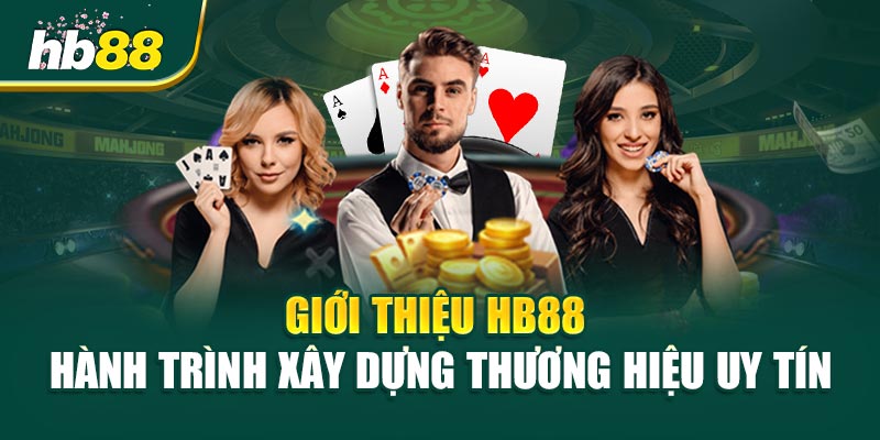 Giới thiệu HB88 - Hành Trình Xây Dựng Thương Hiệu Uy Tín