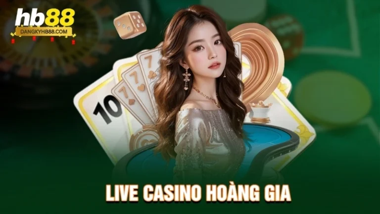 Live casino hoàng gia