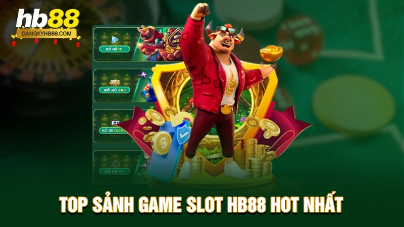 Top sảnh game Slot nổ hũ hot nhất