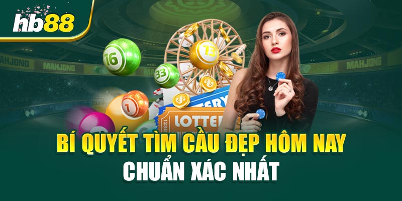 Cầu Đẹp Hôm Nay - Bí Quyết Tìm Số Chuẩn Xác, Tăng Cơ Hội Thắng