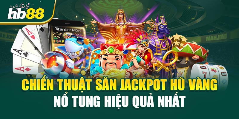 Hũ Vàng Nổ Tung - Bí Quyết Chinh Phục Hành Trình Săn Tiền Tỷ 