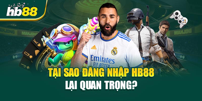 Tại Sao Đăng Nhập HB88 Lại Quan Trọng?